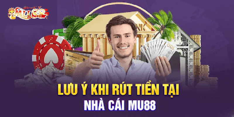 Mẹo và Lưu Ý Khi Thực Hiện Rút Tiền Từ MU88